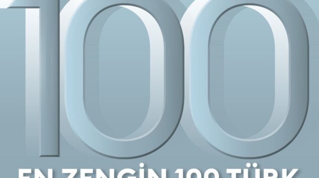 TÜRKİYE’NİN EN ZENGİN 100 TÜRK LİSTESİ AÇIKLANDI